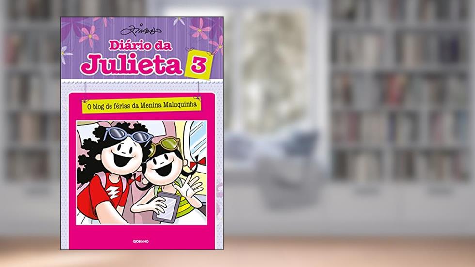 Diário da Julieta 3: O blog de férias da Menina Maluquinha, do autor Ziraldo