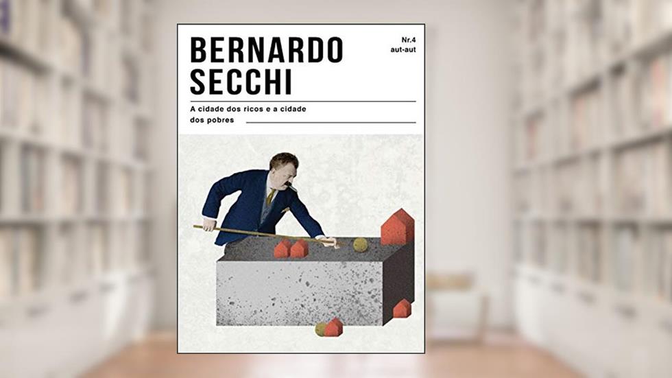 A cidade dos ricos e a cidade dos pobres, do autor Bernardo Secchi