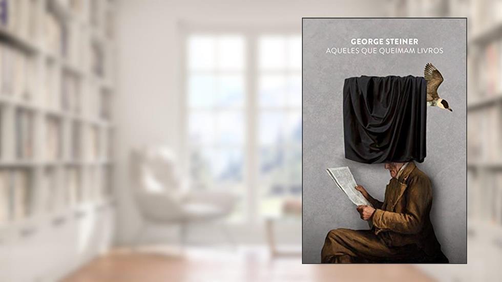 Aqueles que queimam livros, do autor George Steiner
