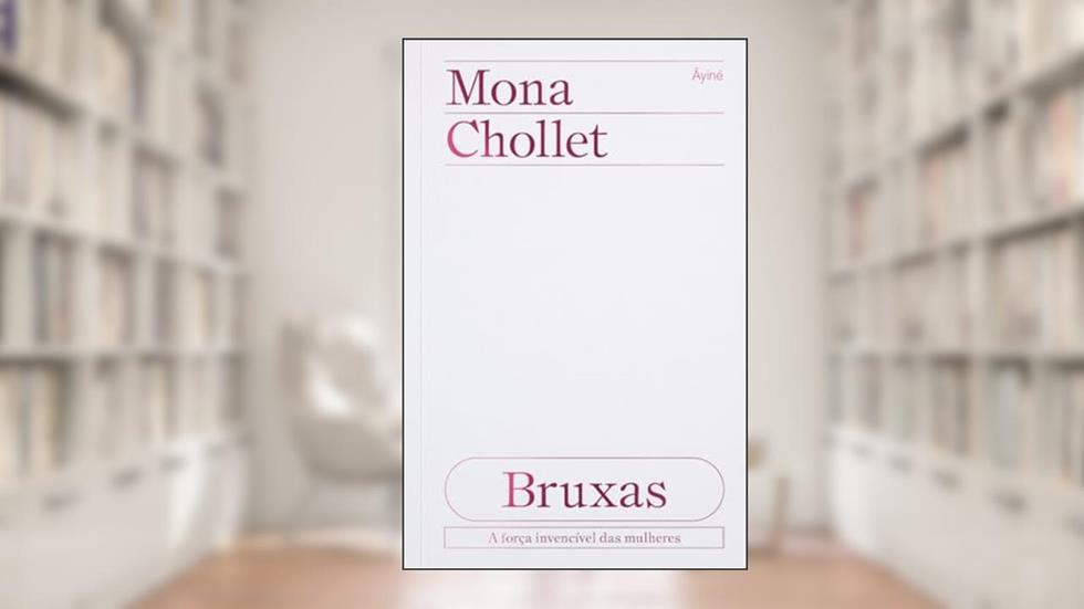 Bruxas - A força invencível das mulheres, do autor Mona Chollet
