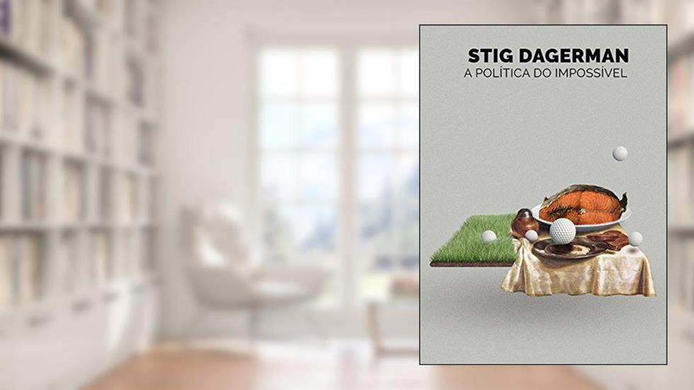A política do impossível, do autor Stig Dagerman