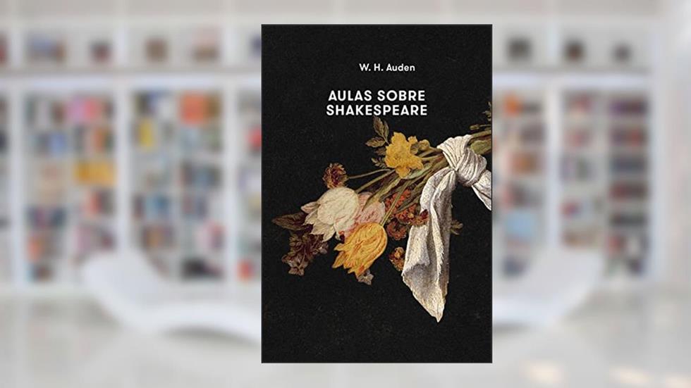 Aulas sobre Shakespeare, do autor W.H. Auden
