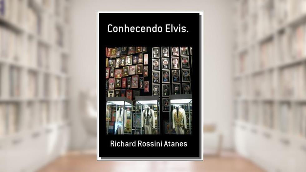 Conhecendo Elvis, do autor Richard Rossini Atanes