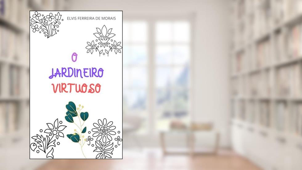 O JARDINEIRO VIRTUOSO, do autor Elvis Ferreira de Morais