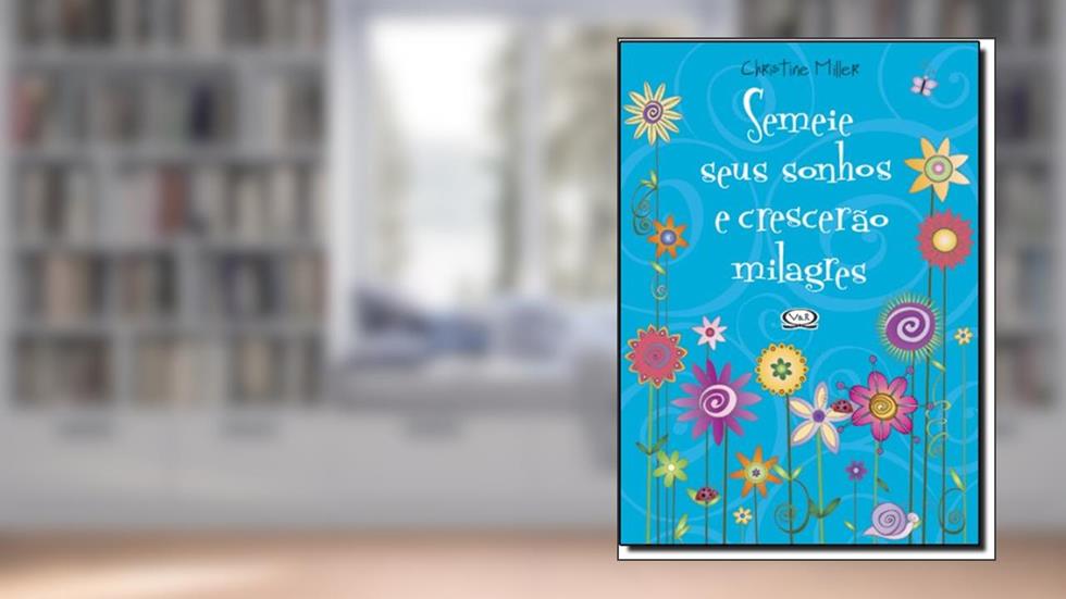 Semeie seus sonhos e crescerão milagres, do autor Christine Miller