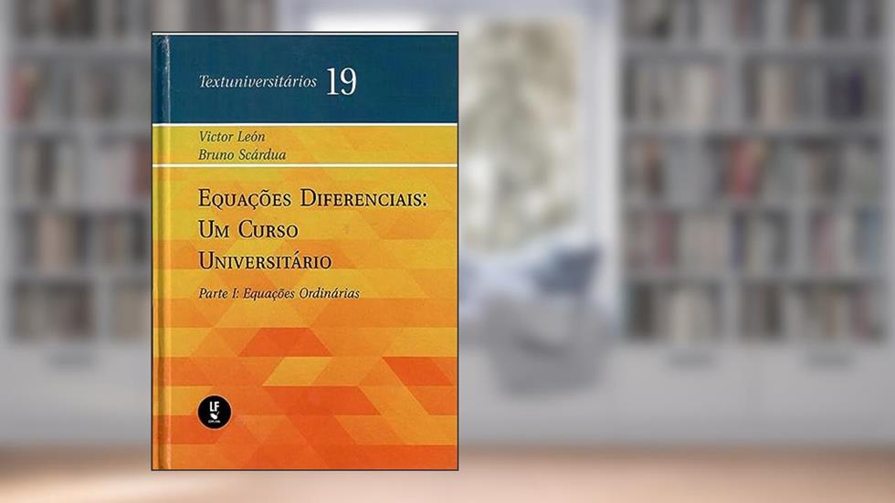 Equações diferenciais: Um curso universitário - Parte I: Equações ordinárias, do autor Victor León; Bruno Scárdua