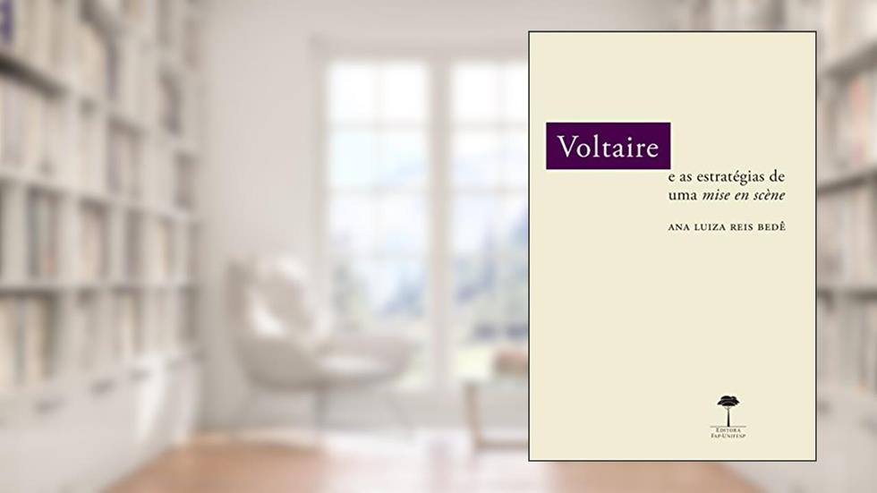 Voltaire e as estratégias de uma mise en scène, do autor Ana Luiza Reis Bedê