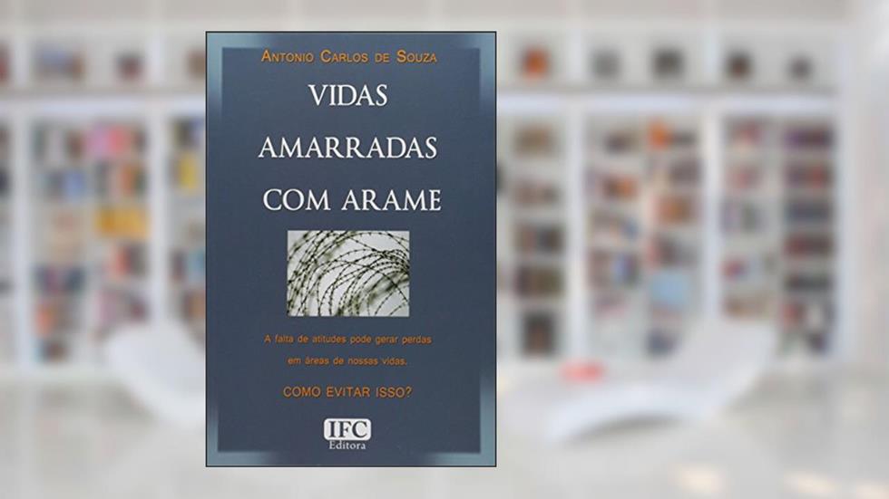 Vidas Amarradas Com Arame, do autor Antonio Carlos de Souza