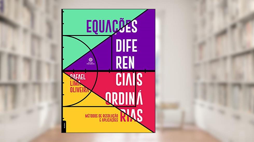 Equações diferenciais ordinárias:: Métodos de resolução e aplicações, do autor Rafael Lima Oliveira