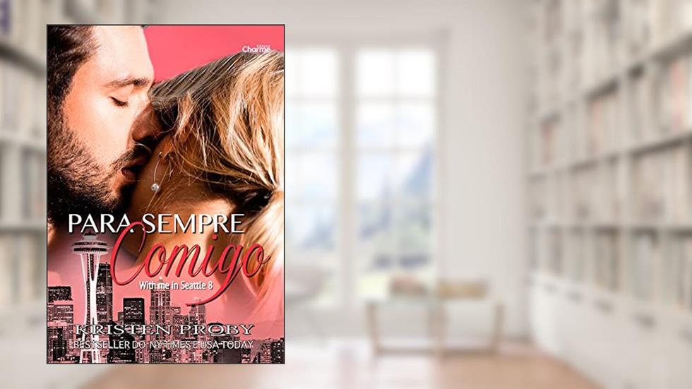 Para Sempre Comigo (With me in Seattle Livro 8), do autor Kristen Proby