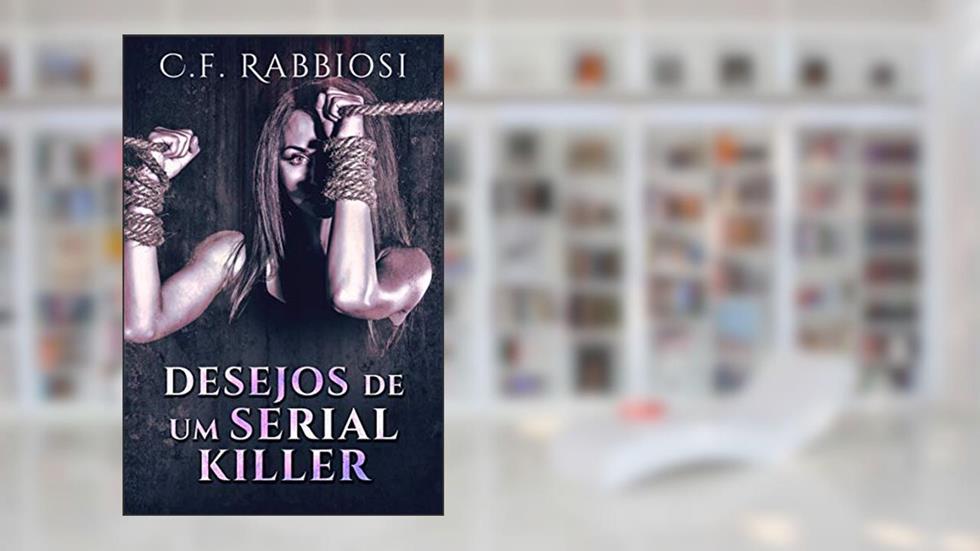 Desejos De Um Serial Killer, do autor C.F. Rabbiosi