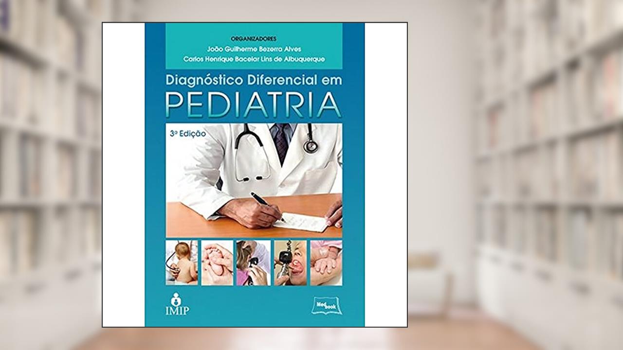 Diagnóstico diferencial em pediatria, do autor João Guilherme Bezerra Alves; Carlos Henrique Bacelar Lins de Albuquerque