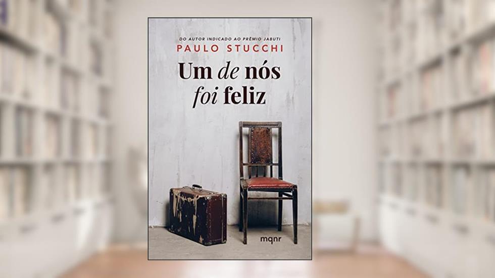 Um de nós foi feliz: Baseado em uma história real, do autor Paulo Stucchi