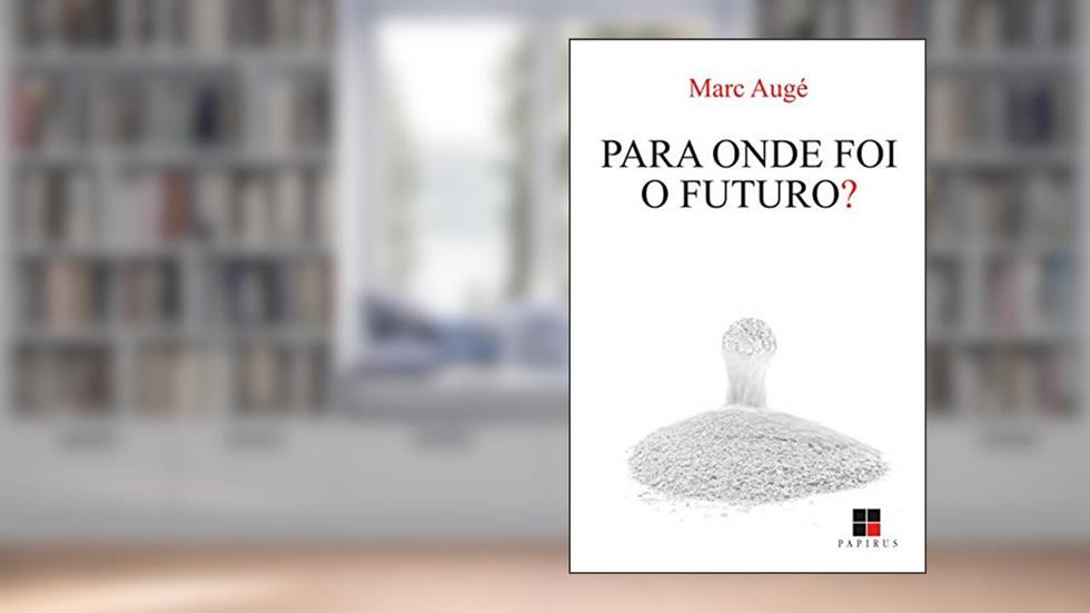 Para onde foi o futuro?, do autor Marc Augé