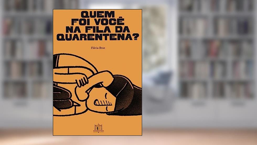 Quem foi você na fila da quarentena?, do autor Flávia Braz