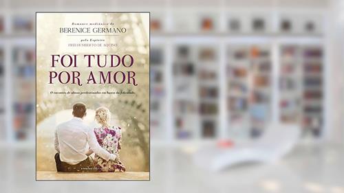 Capa de Foi Tudo por Amor, do autor Berenice Germano; Frei Humberto de Aquino
