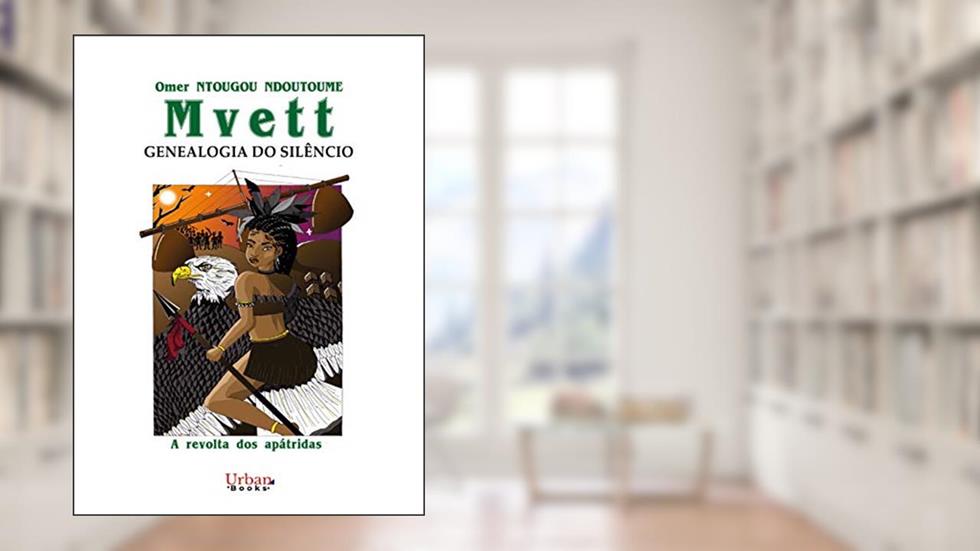 MVETT : GENEALOGIA DO SILÊNCIO: A revolta dos apátridas, do autor Omer Ntougou Ndoutoume