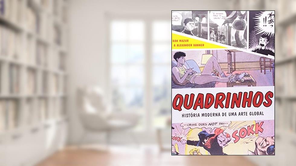 Quadrinhos: História moderna de uma arte global, do autor Alexander Danner; Dan Mazur