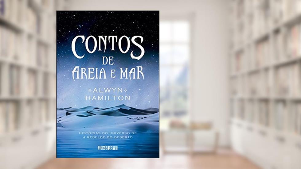 Contos de areia e mar: Histórias do universo de A Rebelde do Deserto, do autor Alwyn Hamilton