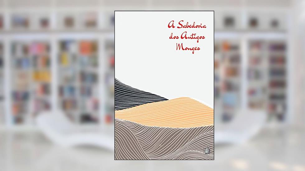 A Sabedoria dos Antigos Monges, do autor Autor Desconhecido