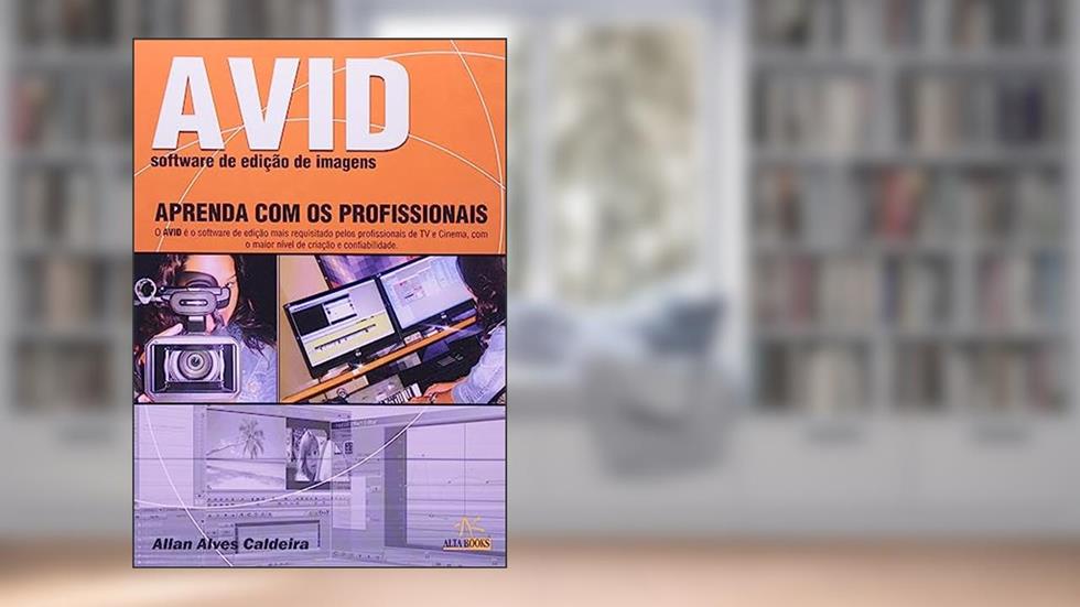 Avid: Software de Edição de Imagens, do autor Allan Alves Caldeira
