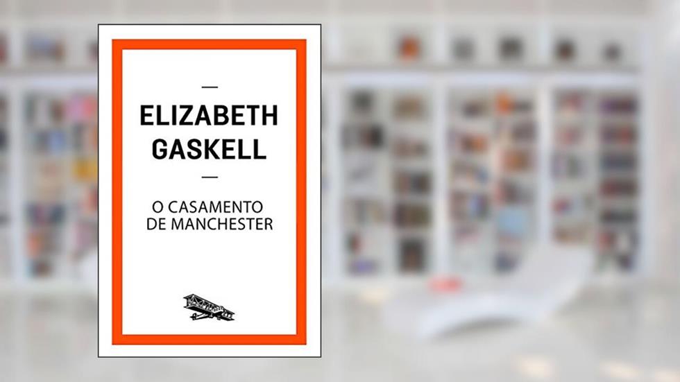 O casamento de Manchester (Contém um Conto), do autor Elizabeth Gaskell