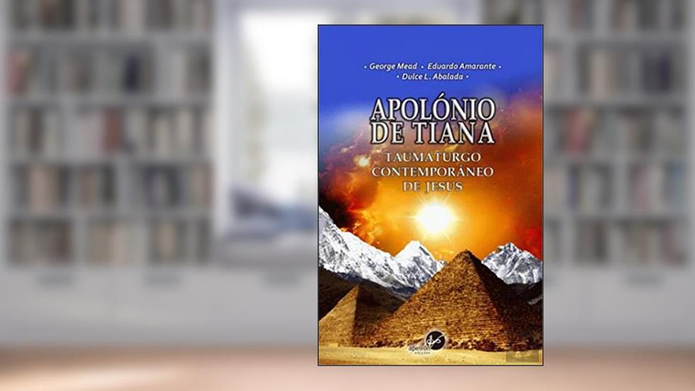 Apolónio de Tiana Taumaturgo Contemporâneo de Jesus (Portuguese Edition), do autor Eduardo Amarante