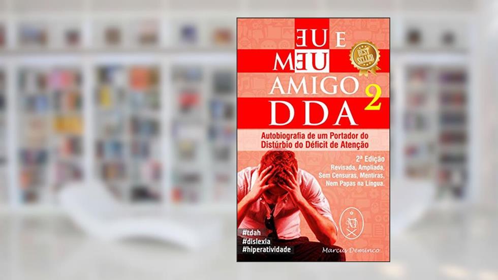 Eu & Meu Amigo DDA 2 - Autobiografia de um Portador do Distúrbio do Déficit de Atenção, do autor Marcus Deminco