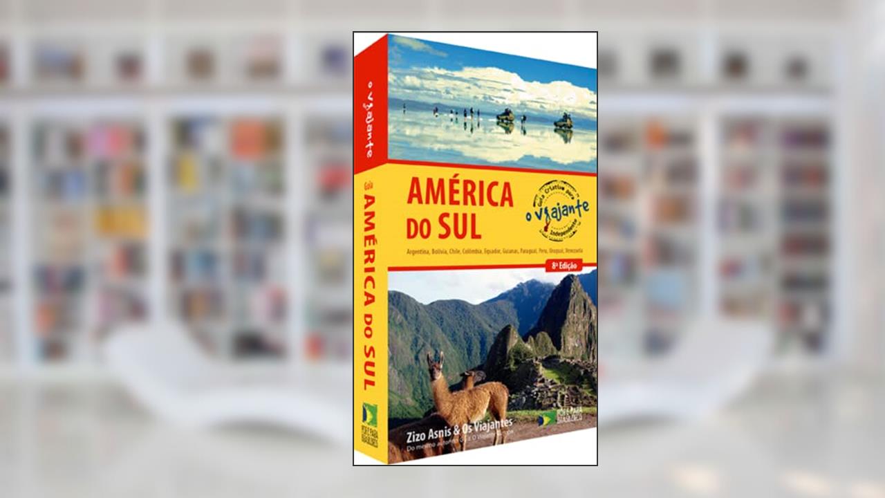 Guia Criativo Para o Viajante Independente na América do Sul - 8ª Edição, do autor Zizo Asnis