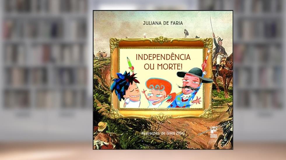 Independência ou morte, do autor Juliana de Faria
