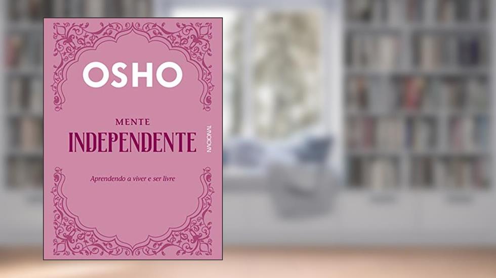 Mente Independente: Aprendendo a Viver e ser Livre: 3, do autor Osho