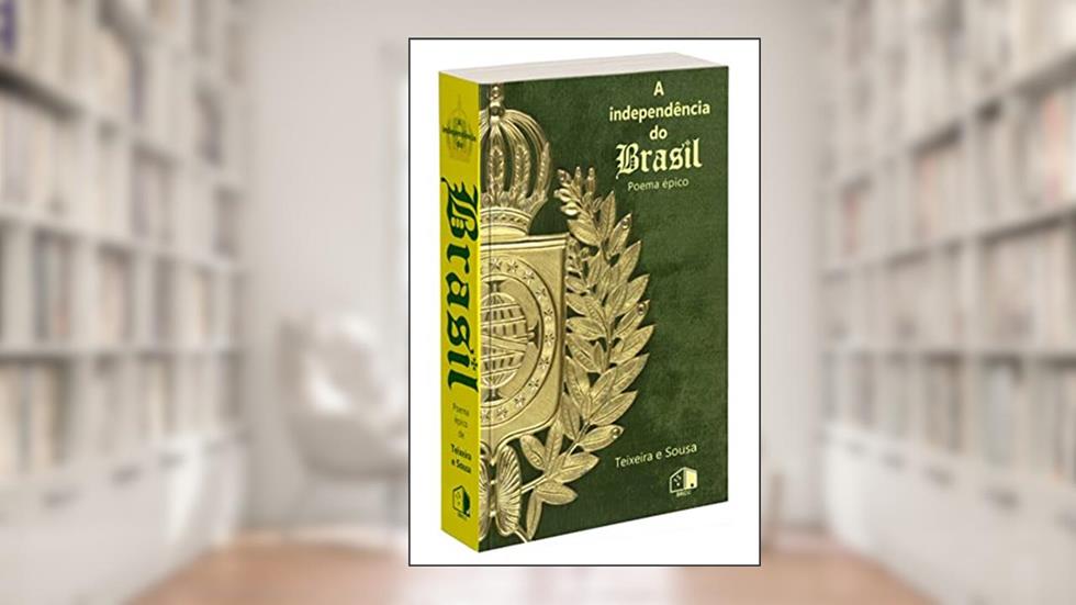 A independência do Brasil: Poema épico, do autor Antonio Gonsalves Teixeira e Sousa
