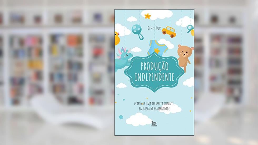 Produção independente: Diário de uma terapeuta infantil em busca da maternidade, do autor Denise Dias