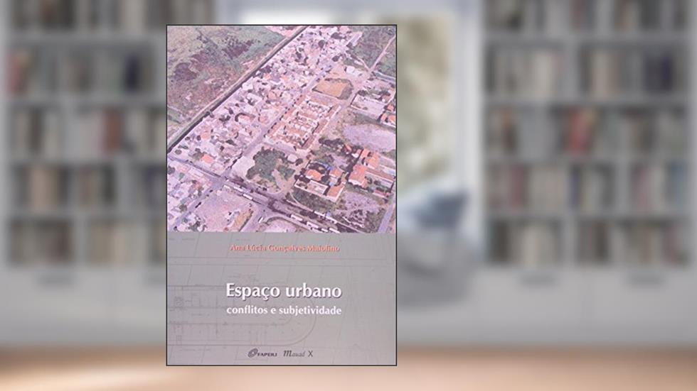 Espaço Urbano: Conflitos e Subjetividades, do autor Ana Lucia Gonçalves Maiolino