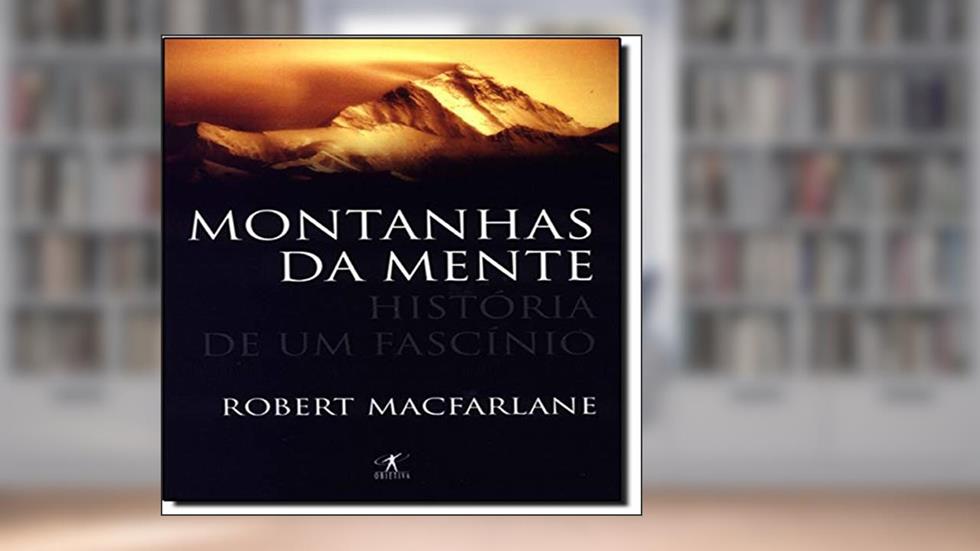 Montanhas da mente, do autor Robert Macfarlane