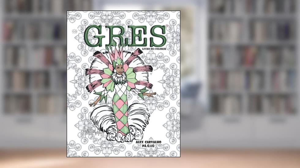 GRES -Segmentos: Livro de colorir inspirado nos desfiles de carnaval das escolas de samba do Brasil (Portuguese Edition), do autor Pá.ú.lú .; Alex Carvalho