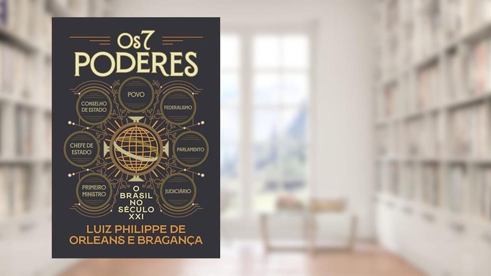 Os 7 poderes: O Brasil no século XXI, do autor Luiz Philippe de Orleans e Bragança