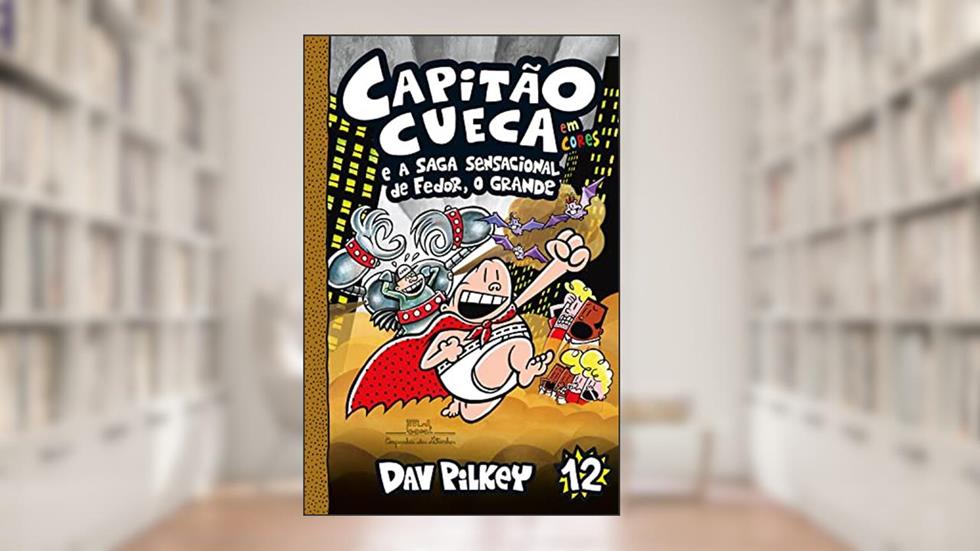 Capitão Cueca e a saga sensacional de Fedor, O Grande (As aventuras do Capitão Cueca Livro 12), do autor Dav Pilkey