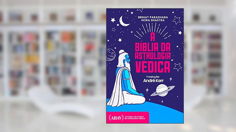 Brihat Parashara Hora Shastra: A Bíblia Da Astrologia Védica, do autor André Kerr; Parashara Muni