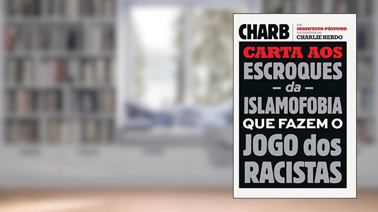 Carta aos escroques da islamofobia que fazem o jogo dos racistas: Um Manifesto Póstumo Do Diretor Do Charlie Hebdo, do autor Charby