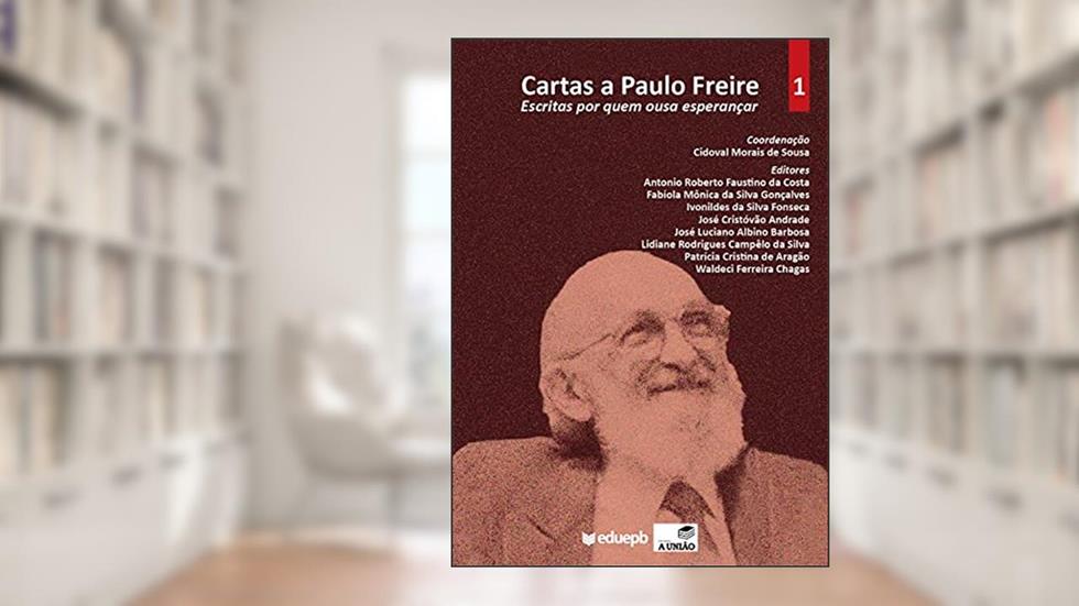 Cartas a Paulo Freire : Escritas por quem ousa esperançar, do autor Cidoval Morais de Sousa