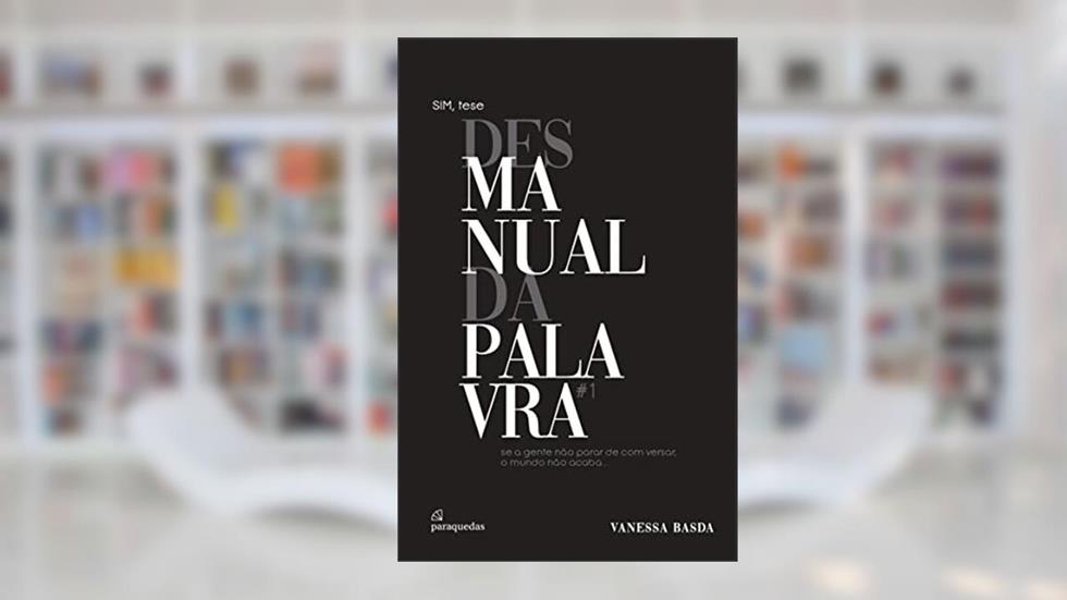 Se a gente não parar de com versar, o mundo não acaba: SIM, tese desmanual da palavra #1, do autor Vanessa Basda