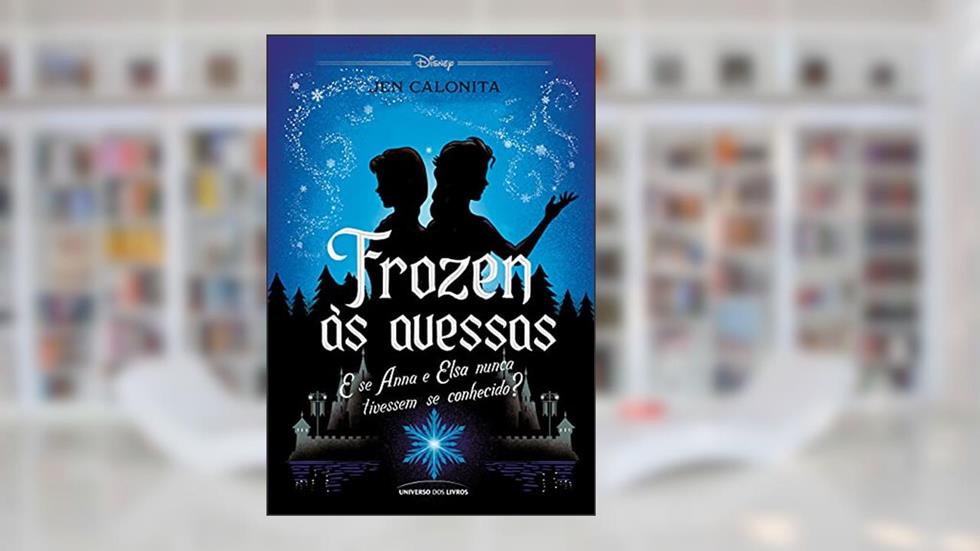 Frozen às avessas: E se Anna e Elsa nunca tivessem se conhecido?, do autor Jen Calonita