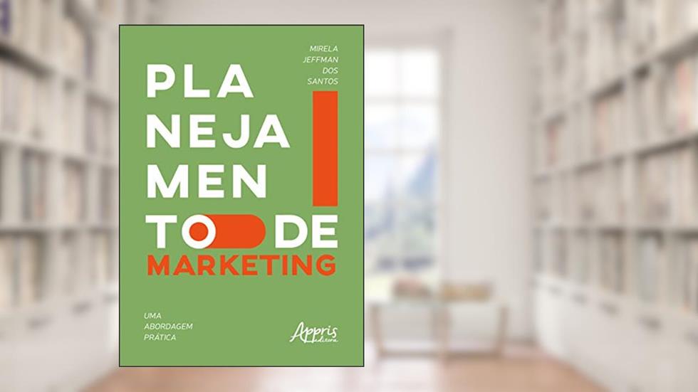 Planejamento de marketing: uma abordagem prática, do autor Mirela Jeffman dos Santos