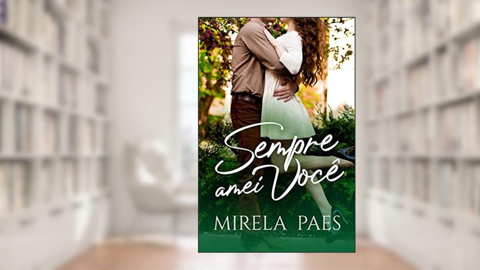 Sempre amei você (Amores em Pernambuco Livro 2), do autor Mirela Paes