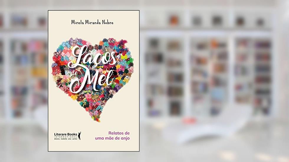 Laços de mel: Relatos de uma Mãe de Anjo, do autor Mirela Miranda Nobre