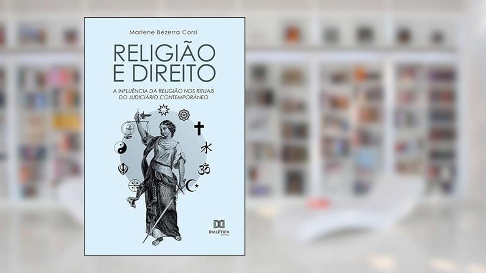 Religião e direito: a influência da religião nos rituais do judiciário contemporâneo, do autor Marlene Bezerra Corsi