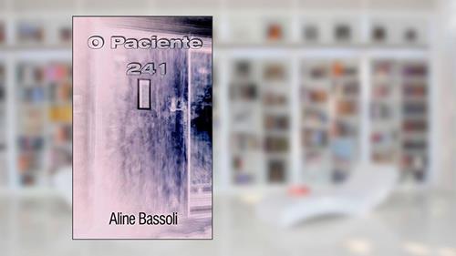 Capa de O Paciente 241, do autor Aline Bassoli
