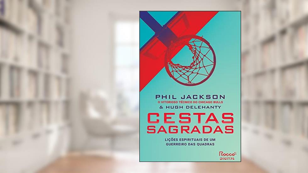 Cestas sagradas: Lições espirituais de um guerreiro das quadras, do autor Phil Jackson; Hugh Delehanty