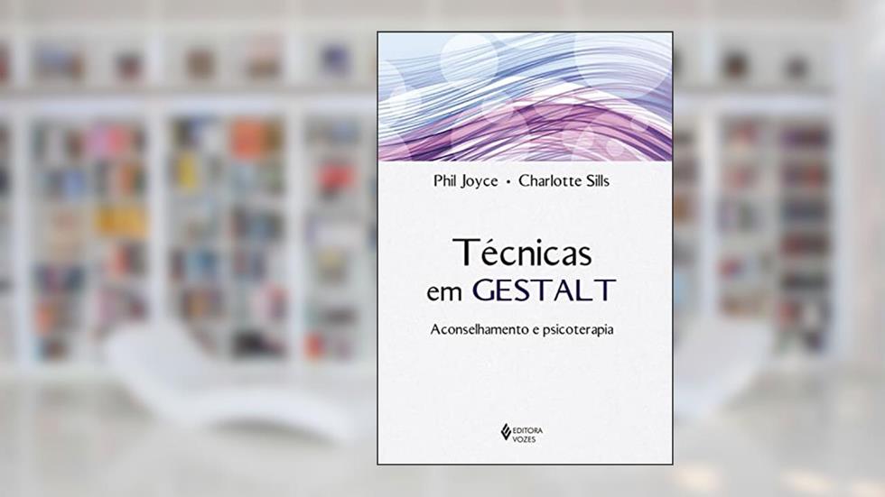 Técnicas em Gestalt: Aconselhamento e psicoterapia, do autor Phil Joyce; Charlotte Sills
